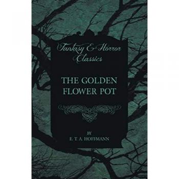 The Golden Flower Pot (Fantasy and Horror Classics)