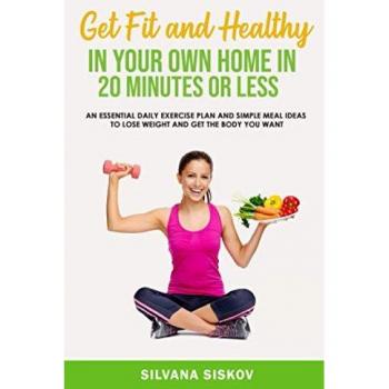 Get Fit and Healthy in Your Own Home in 20 Minutes or Less