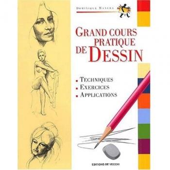 Grand cours pratique de dessin. Techniques, exercices, applications