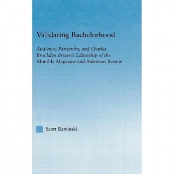 Validating Bachelorhood, Studies in American Popular History and Culture