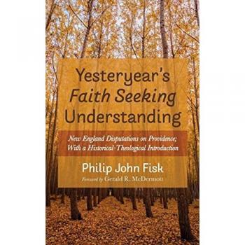 Yesteryear's Faith Seeking Understanding: New England Disputations on Providence; With a Historical-Theological Introduction
