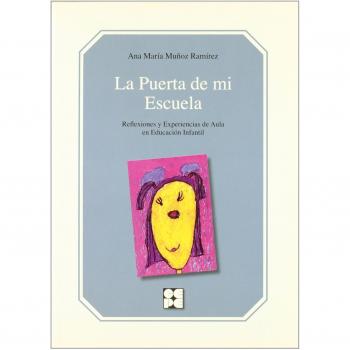La Puerta de mi Escuela. Experiencias de Aula en Educación Infantil (Tapa blanda).