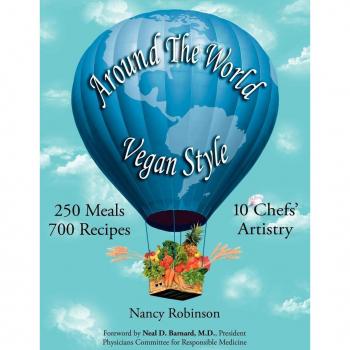 Around the World Vegan Style: 250 Meals, 700 Recipes, 10 Chefs' Artistry