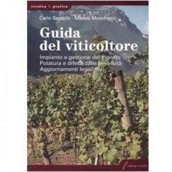 Guida del viticoltore. Impianto e gestione del vigneto. Potatura e difesa dalle avversità. Aggiornamenti legislativi