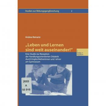 Leben und Lernen sind weit auseinander!: Eine Studie zur Rezeption der Handlungsorientierten Didaktik durch Englischlehrerinnen und -lehrer am ... zur Bildungsgangforschung)