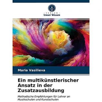 Ein multikünstlerischer Ansatz in der Zusatzausbildung: Methodische Empfehlungen für Lehrer an Musikschulen und Kunstschulen