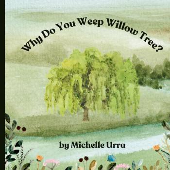 Why Do You Weep Willow Tree?