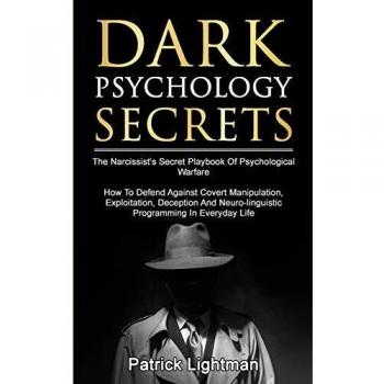 Dark Psychology Secrets: The Narcissist's Secret Playbook Of Psychological Warfare