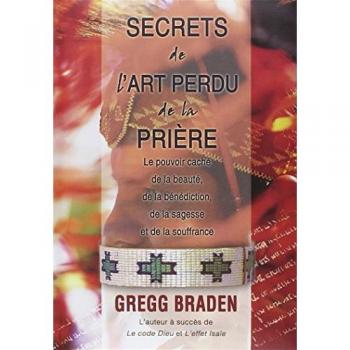 Secret de l'art perdu de la prière : Le pouvoir caché de la beauté, de la bénédiction, de la sagesse et de la souffrance