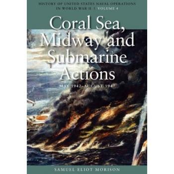 Coral Sea Midway and Submarine Actions May 1942 August 1942 by Samuel Eliot Morison