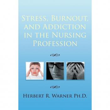 Stress Burnout and Addiction in the Nursing Profession