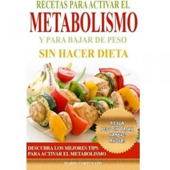 Recetas Para Activar el Metabolismo y Para Bajar de Peso sin Hacer Dieta