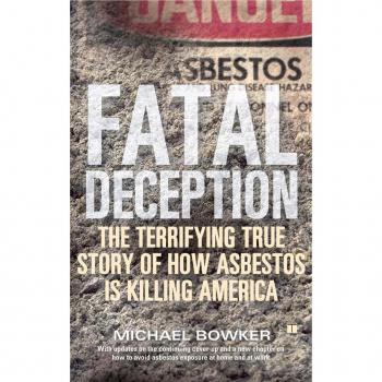 Fatal Deception : The Terrifying True Story of How Asbestos Is Killing America, by Michael Bowker