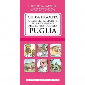 Guida insolita ai misteri, ai segreti, alle leggende e alle curiosità della Puglia