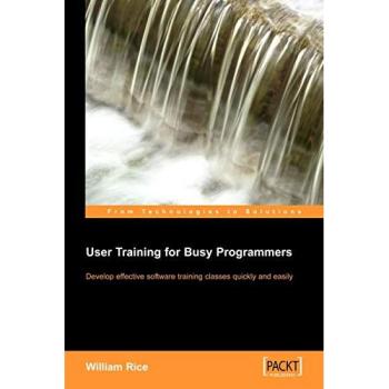 User Training for Busy Programmers: Develop effective software training classes quickly and easily