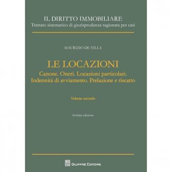 Il diritto immobiliare. Trattato sistematico di giurisprudenza ragionata per casi. Le locazioni. Vol. 2: Canone. Oneri. Locazioni particolari. Indennità di avviamento. Prelazione e riscatto.