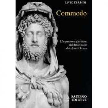 Commodo. L'imperatore gladiatore che diede inizio al declino di Roma
