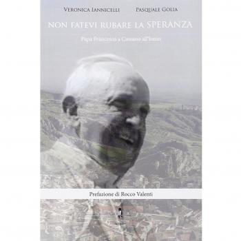 Non fatevi rubare la speranza. Papa Francesco a Cassano all'Ionio