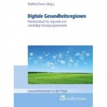 Digitale Gesundheitsregionen: Praxishandbuch für regionale und nachhaltige Versorgungsnetzwerke (Gesundheitswesen in der Praxis)