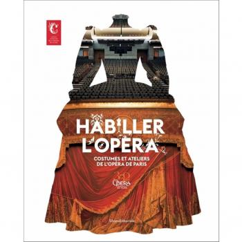 Habiller l'OpÃ©ra ; costumes et ateliers de l'OpÃ©ra de Paris