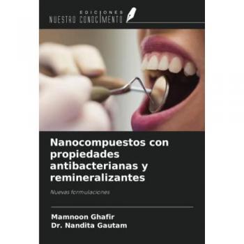 Ghafir, Mamnoon: Nanocompuestos con propiedades antibacterianas y remineralizantes