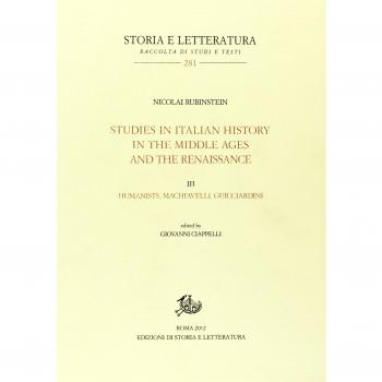 Studies in italian history in the Middle Ages and the Renaissance. Humanistis, Machiavelli and Guicciardini (Vol. 3)