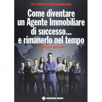 Come diventare un agente immobiliare di successo... e rimanerlo nel tempo