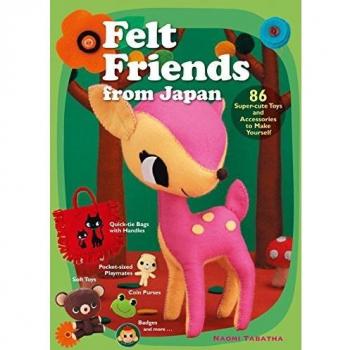 Felt Friends from Japan: 86 Super-cute Toys and Accessories ... by Naomi Tabatha