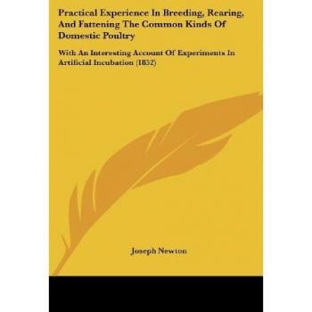 Practical Experience In Breeding Rearing And Fattening The Common Kinds Of Domestic Poultry