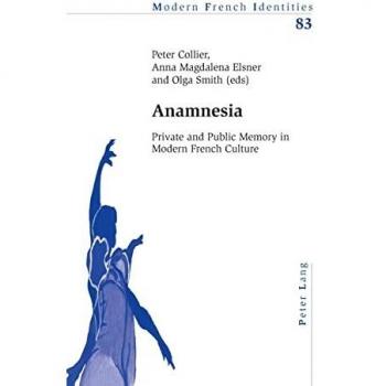 Anamnesia: Private and Public Memory in Modern French Culture (Modern French Identities, Band 83