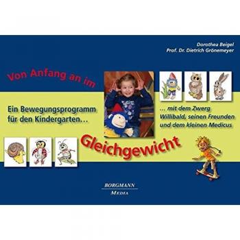 Dorothea Beigel Vom Anfang An Im Gleichgewicht: Ein Bewegungsprogramm Für Den Kindergarten Mit Dem Zwerg Willibald, Seinen Freunden Und Dem Kleinen Medicus