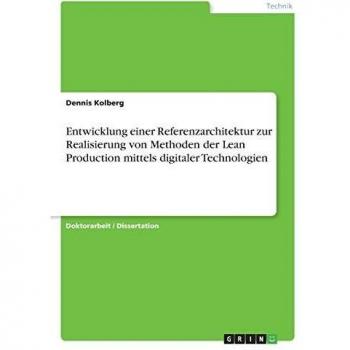 Entwicklung einer Referenzarchitektur zur Realisierung von Methoden der Lean Production mittels digitaler Technologien