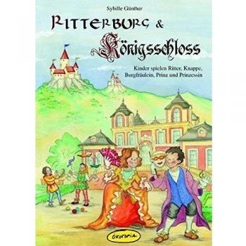 Ritterburg & Königsschloss: Kinder spielen Ritter, Knappe, Burgfräulein, Prinz und Prinzessin