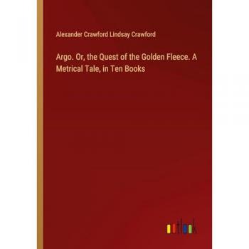 Argo. Or the Quest of the Golden Fleece. A Metrical Tale in Ten Books