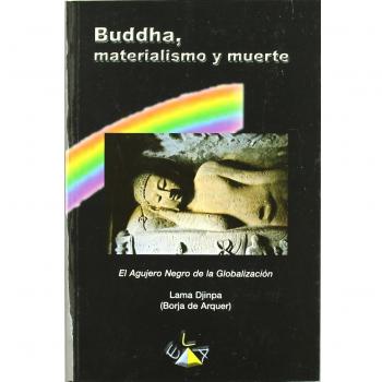 BUDDHA, MATERIALISMO Y MUERTE EL AGUJERO NEGRO DE LA GLOBALIZACIÓN