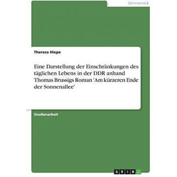 Eine Darstellung der Einschränkungen des täglichen Lebens in der DDR anhand Thomas Brussigs Roman 'Am kürzeren Ende der Sonnenallee'