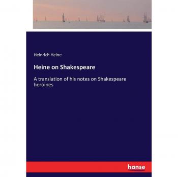 Heine on Shakespeare: A translation of his notes on Shakespeare heroines