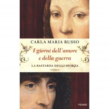 I giorni dell'amore e della guerra. La bastarda degli Sforza