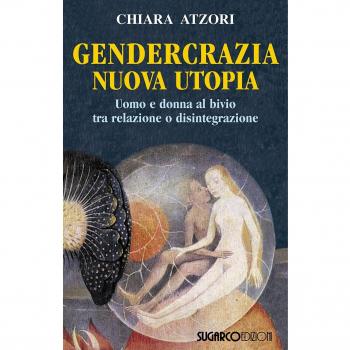 Gendercrazia, nuova utopia. Uomo e donna al bivio tra relazione o disintegrazione