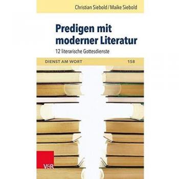 Predigen mit moderner Literatur: 12 literarische Gottesdienste