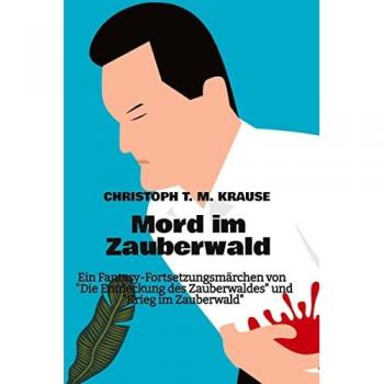 Mord im Zauberwald: Ein Fantasy-Fortsetzungsmärchen von Die Entdeckung des Zauberwaldes und Krieg im Zauberwald