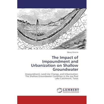 The Impact of Impoundment and Urbanization on Shallow Groundwater: Impoundment, Land-Use Change, and Urbanization: The Shallow Groundwater Condition in the Joe Pool Lake Catchment, Texas