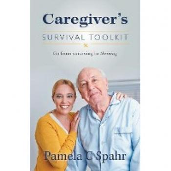 Caregiver's Survival Toolkit: Go from Surviving to Thriving