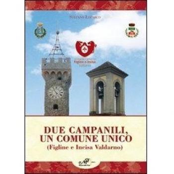 Due campanili, un comune unico (Figline e Incisa Valdarno)