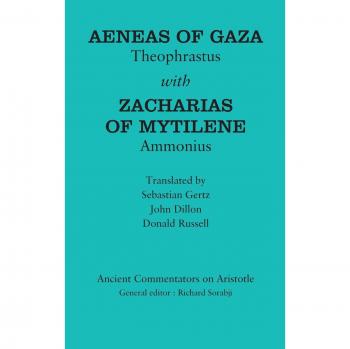 Aeneas of Gaza: Theophrastus with Zacharias of Mytilene: Ammonius by John Dillon