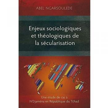 Enjeux sociologiques et théologiques de la sécularisation: Une étude de cas à N'Djaména en République du Tchad