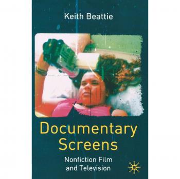Documentary Screens: Nonfiction Film and Television