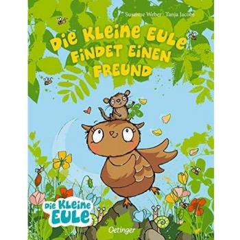 Die kleine Eule findet einen Freund (Die kleine Eule und ihre Freunde)
