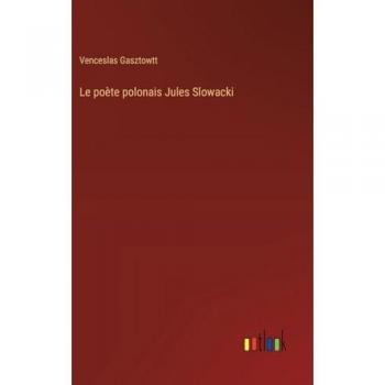 Gasztowtt, Venceslas: Le poète polonais Jules Slowacki
