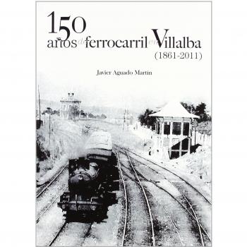 150 años de ferrocarril en villalba (1861-2011) (Tapa blanda).